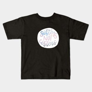 Sisters Not "Cis"-ters Kids T-Shirt